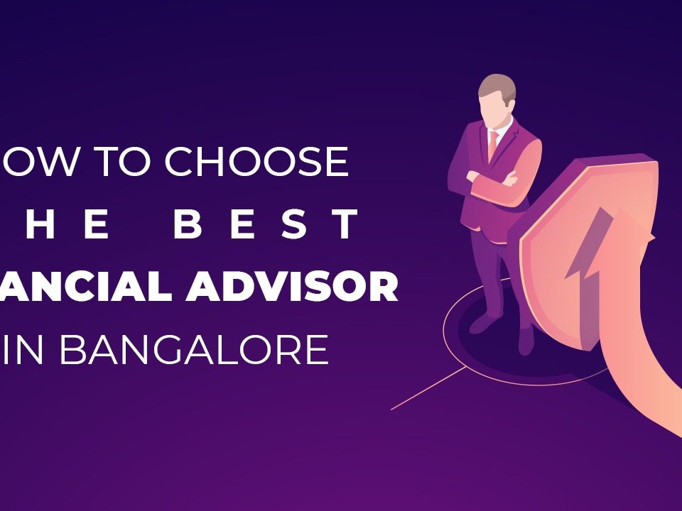 How to Choose The Best Financial Advisor in Bangalore