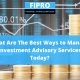 What Are The Best Ways to Manage Investment Advisory Services Today?