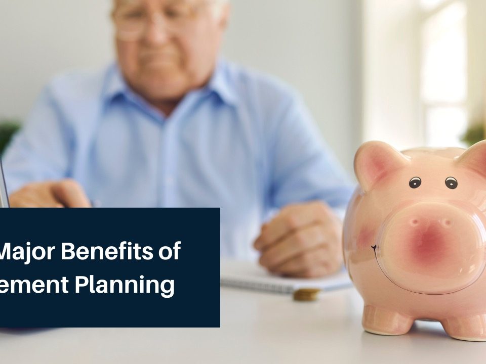 The Major Benefits for Retirement Planning