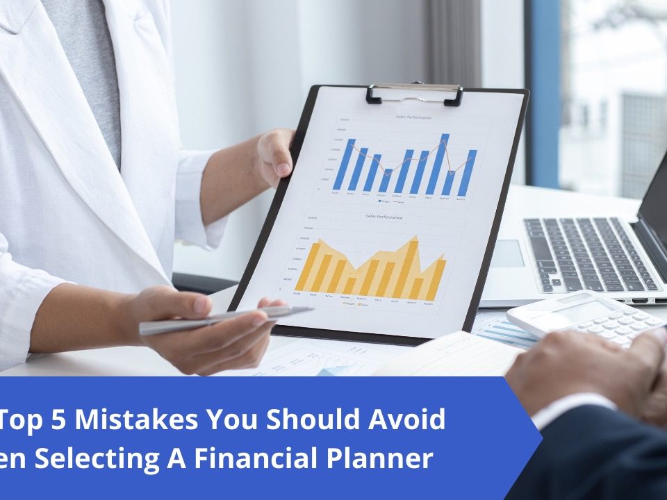 Top 5 Mistakes You Should Avoid When Slecting ad Financial Planner